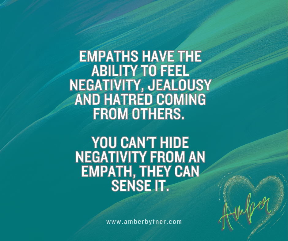 Empaths have the ability to feel good and bad emotions, energy and experiences; and this also includes feelings of negativity, jealousy and hatred coming from others. 